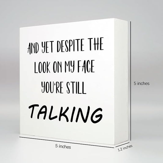Office Desk Decor Aesthetic Funny Signs Office Cubicle Decor Wood Box Sign and yet Despite the Look on My Face You're Still Talking Funny Office Gifts Funny Desk Signs for Office Table Decor(5x5inch)