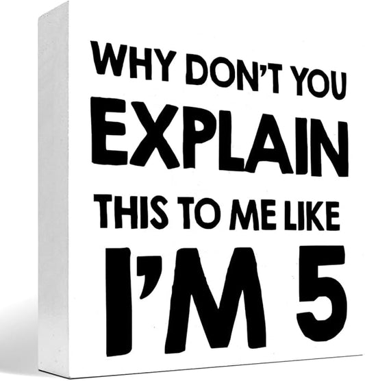 Why Don't You Explain This to Me Like I'm 5 Wood Block Sign Desk Decor,Funny Wooden Box Plaque Sign Desk Decor for Home Office Shelf Table Decor Decorations