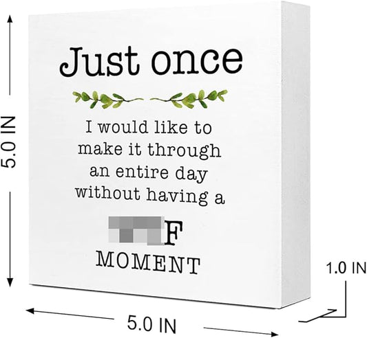 Just Once I Would Like A Day without A Moment Wooden Sign Desk Decor,Funny Joke Wood Block Sign Desk Decorations for Home Office Desk Shelf Table Decor