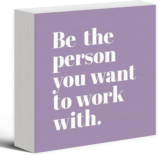 Be The Person You Want to Work With Inspirational Black Wood Box Sign Desk Decor, Teamwork Motivationa Purple Wooden Block Sign Decorations for Home Office Workplace Wall Tabletop Shelf Decor