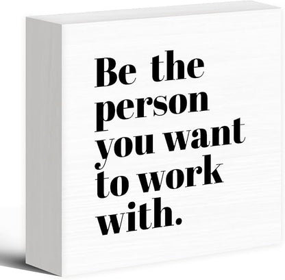 Be The Person You Want to Work With Inspirational Black Wood Box Sign Desk Decor, Teamwork Motivational White Wooden Block Sign Decorations for Home Office Workplace Wall Tabletop Shelf Decor