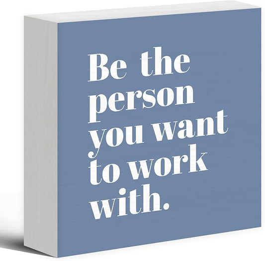 Be The Person You Want to Work With Inspirational Black Wood Box Sign Desk Decor, Teamwork Motivational Blue Wooden Block Sign Decorations for Home Office Workplace Wall Tabletop Shelf Decor