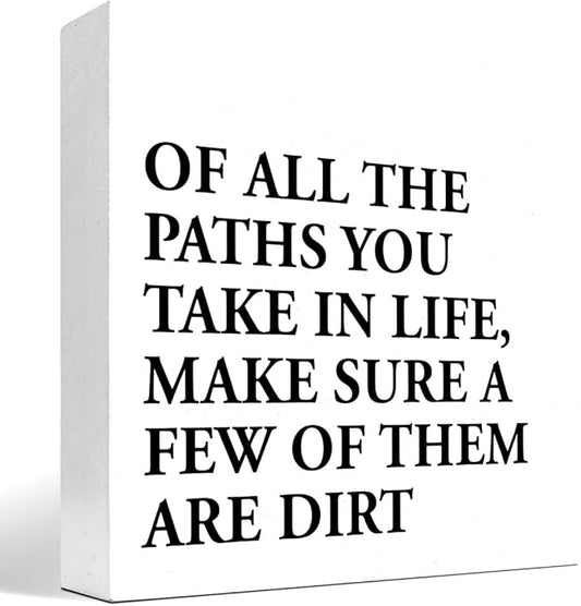 Motivational Quotes Desk Decor,Of All the Paths You Take in Life Make Sure a Few of Them Are Dirt Wood Block Sign,Positive Wood Signs,Inspirational Wooden Box Sign C937
