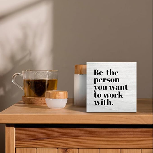 Be The Person You Want to Work With Inspirational Wood Box Sign Desk Decor, Teamwork Motivational Themed Wooden Block Sign Decorations for Home Office Workplace Wall Tabletop Shelf Decor
