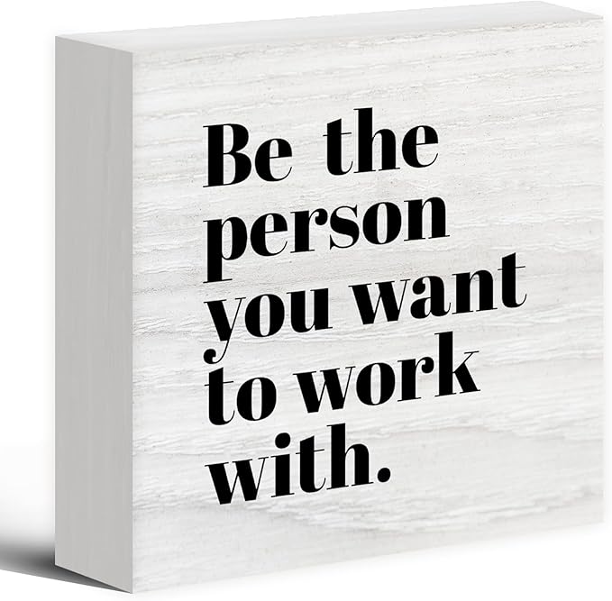 Be The Person You Want to Work With Inspirational Wood Box Sign Desk Decor, Teamwork Motivational Themed Wooden Block Sign Decorations for Home Office Workplace Wall Tabletop Shelf Decor