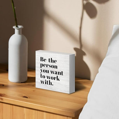 Be The Person You Want to Work With Inspirational Wood Box Sign Desk Decor, Teamwork Motivational Themed Wooden Block Sign Decorations for Home Office Workplace Wall Tabletop Shelf Decor