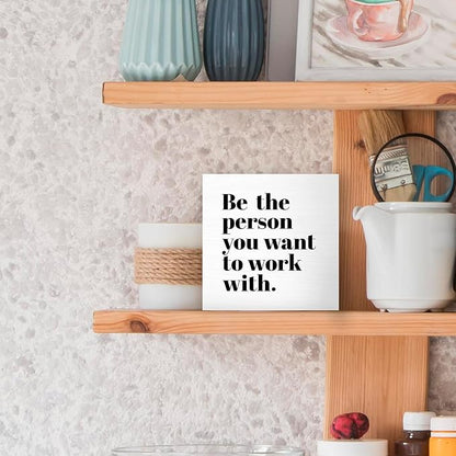Be The Person You Want to Work With Inspirational Black Wood Box Sign Desk Decor, Teamwork Motivational White Wooden Block Sign Decorations for Home Office Workplace Wall Tabletop Shelf Decor