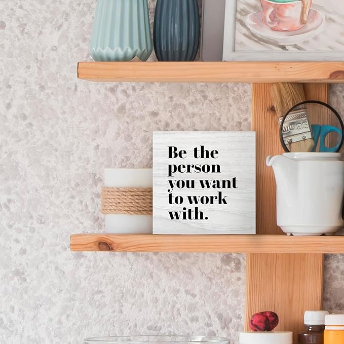 Be The Person You Want to Work With Inspirational Wood Box Sign Desk Decor, Teamwork Motivational Themed Wooden Block Sign Decorations for Home Office Workplace Wall Tabletop Shelf Decor