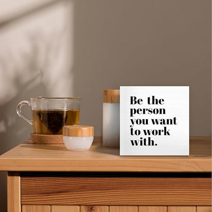 Be The Person You Want to Work With Inspirational Black Wood Box Sign Desk Decor, Teamwork Motivational White Wooden Block Sign Decorations for Home Office Workplace Wall Tabletop Shelf Decor