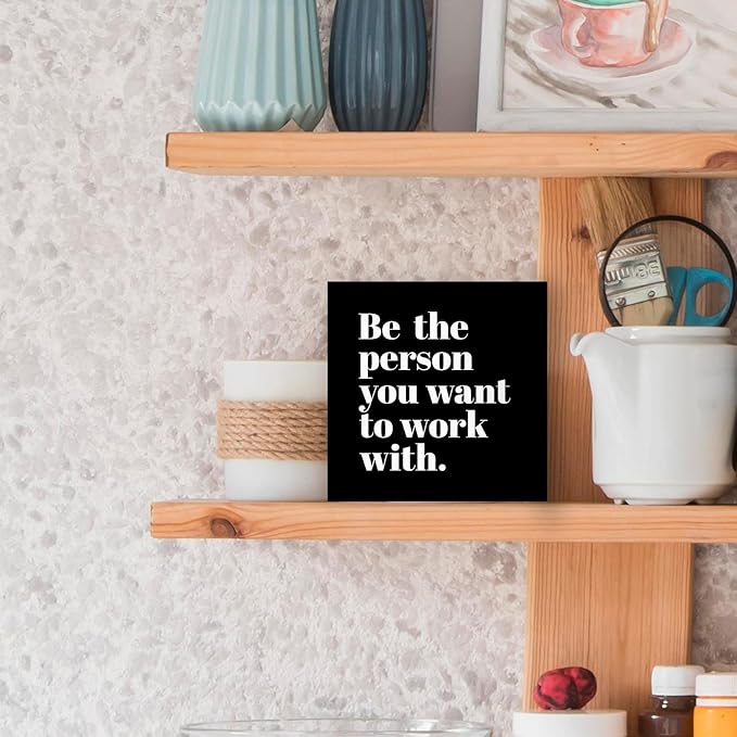 Be The Person You Want to Work With Inspirational Black Wood Box Sign Desk Decor, Teamwork Motivational Themed Wooden Block Sign Decorations for Home Office Workplace Wall Tabletop Shelf Decor