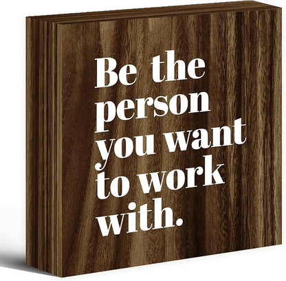 Be The Person You Want to Work With Inspirational Wood Box Sign Desk Decor, Teamwork Motivational Themed Brown Wooden Block Sign Decorations for Home Office Workplace Wall Tabletop Shelf Decor